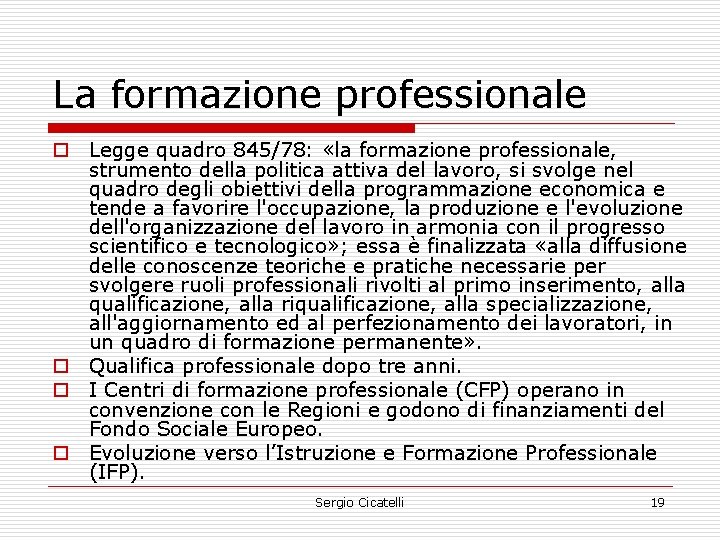 La formazione professionale o Legge quadro 845/78: «la formazione professionale, strumento della politica attiva