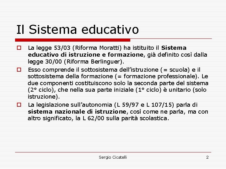 Il Sistema educativo o La legge 53/03 (Riforma Moratti) ha istituito il Sistema educativo