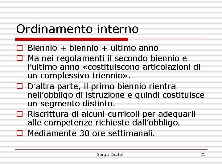 Ordinamento interno o Biennio + biennio + ultimo anno o Ma nei regolamenti il