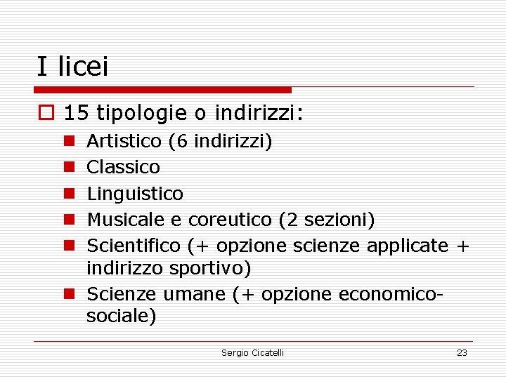 I licei o 15 tipologie o indirizzi: Artistico (6 indirizzi) Classico Linguistico Musicale e