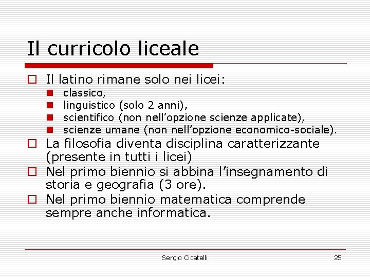 Il curricolo liceale o Il latino rimane solo nei licei: n n classico, linguistico