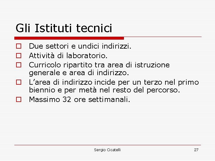 Gli Istituti tecnici o Due settori e undici indirizzi. o Attività di laboratorio. o