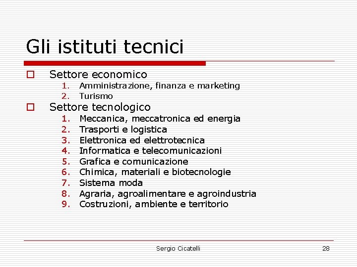 Gli istituti tecnici o Settore economico o Settore tecnologico 1. 2. Amministrazione, finanza e