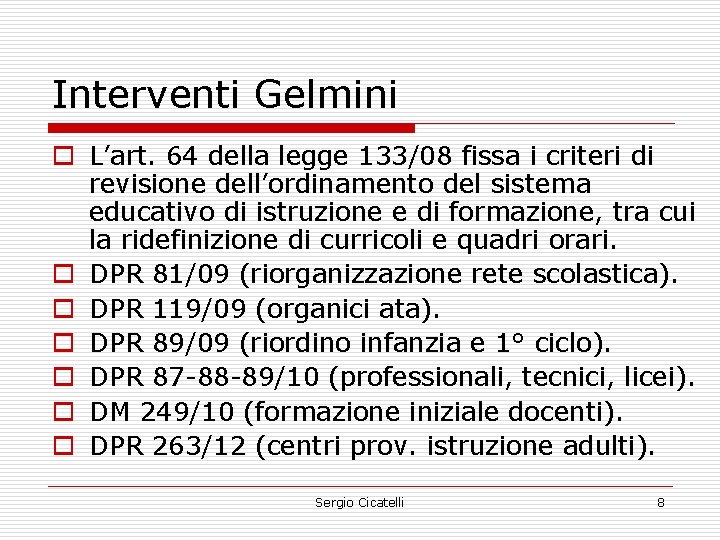 Interventi Gelmini o L’art. 64 della legge 133/08 fissa i criteri di revisione dell’ordinamento