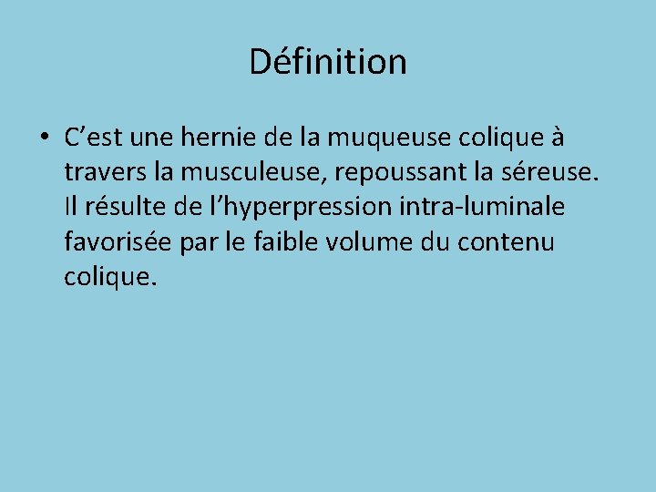 Définition • C’est une hernie de la muqueuse colique à travers la musculeuse, repoussant