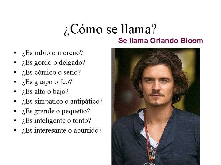 ¿Cómo se llama? Se llama Orlando Bloom • • • ¿Es rubio o moreno?