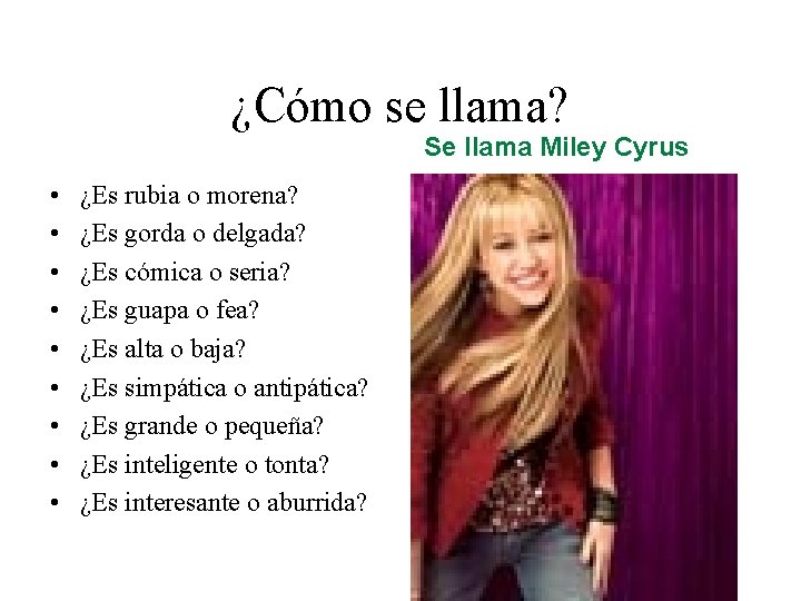 ¿Cómo se llama? Se llama Miley Cyrus • • • ¿Es rubia o morena?