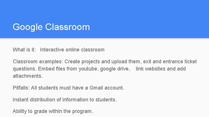 Google Classroom What is it: Interactive online classroom Classroom examples: Create projects and upload