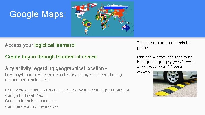 Google Maps: Access your logistical learners! Timeline feature - connects to phone Create buy-in