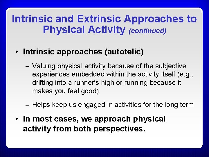 Intrinsic and Extrinsic Approaches to Physical Activity (continued) • Intrinsic approaches (autotelic) – Valuing Intrinsic and Extrinsic Approaches to Physical Activity (continued) • Intrinsic approaches (autotelic) – Valuing
