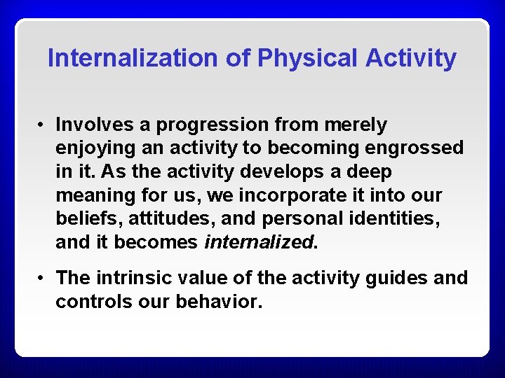 Internalization of Physical Activity • Involves a progression from merely enjoying an activity to Internalization of Physical Activity • Involves a progression from merely enjoying an activity to