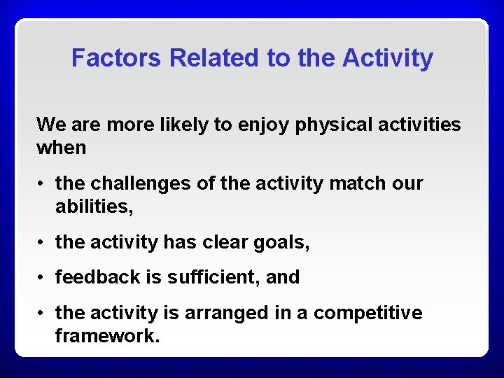 Factors Related to the Activity We are more likely to enjoy physical activities when Factors Related to the Activity We are more likely to enjoy physical activities when
