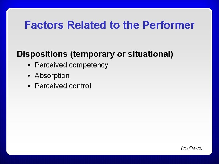 Factors Related to the Performer Dispositions (temporary or situational) • Perceived competency • Absorption Factors Related to the Performer Dispositions (temporary or situational) • Perceived competency • Absorption
