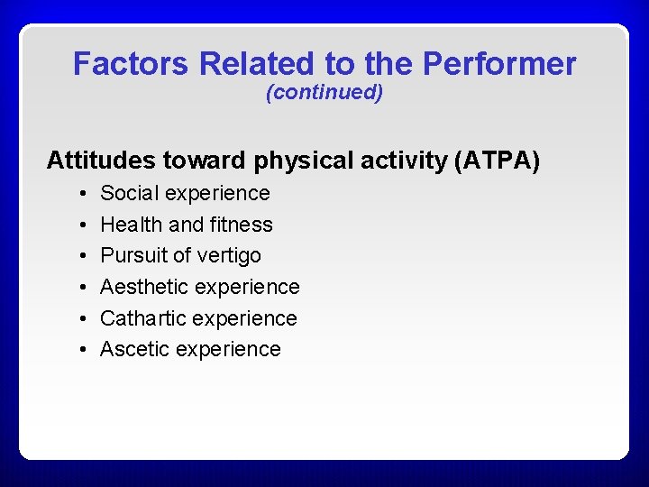 Factors Related to the Performer (continued) Attitudes toward physical activity (ATPA) • • • Factors Related to the Performer (continued) Attitudes toward physical activity (ATPA) • • •