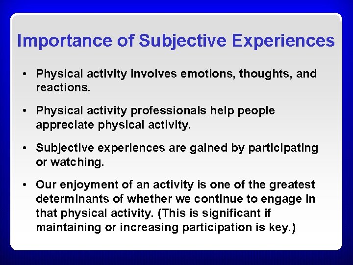 Importance of Subjective Experiences • Physical activity involves emotions, thoughts, and reactions. • Physical Importance of Subjective Experiences • Physical activity involves emotions, thoughts, and reactions. • Physical