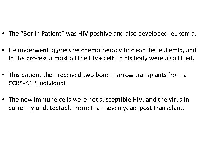  • The “Berlin Patient” was HIV positive and also developed leukemia. • He