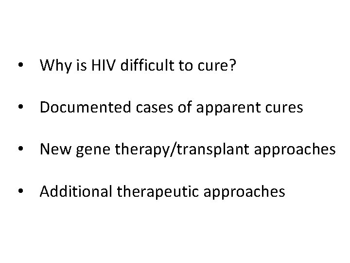  • Why is HIV difficult to cure? • Documented cases of apparent cures