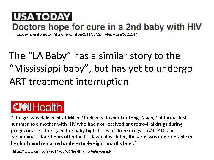 http: //www. usatoday. com/story/news/nation/2014/03/05/hiv-baby-cure/6081221/ The “LA Baby” has a similar story to the “Mississippi