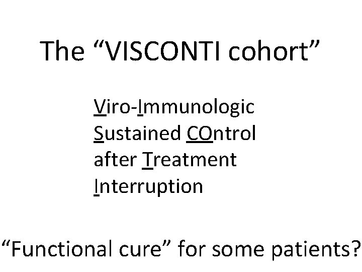 The “VISCONTI cohort” Viro-Immunologic Sustained COntrol after Treatment Interruption “Functional cure” for some patients?