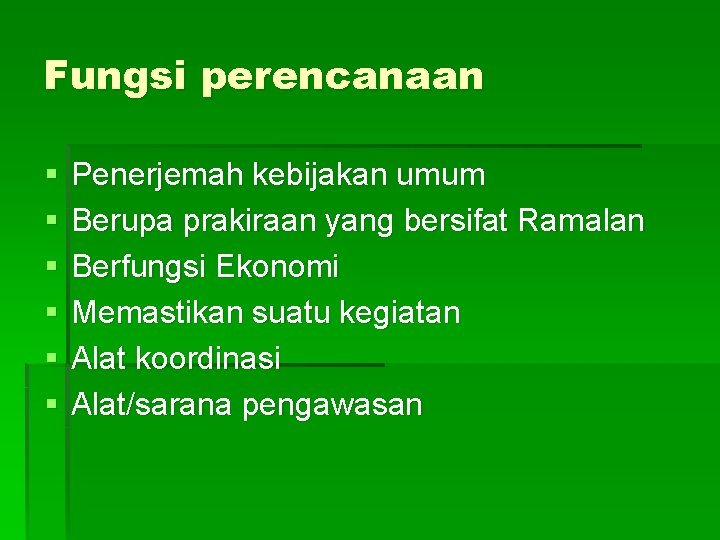 Fungsi perencanaan § § § Penerjemah kebijakan umum Berupa prakiraan yang bersifat Ramalan Berfungsi