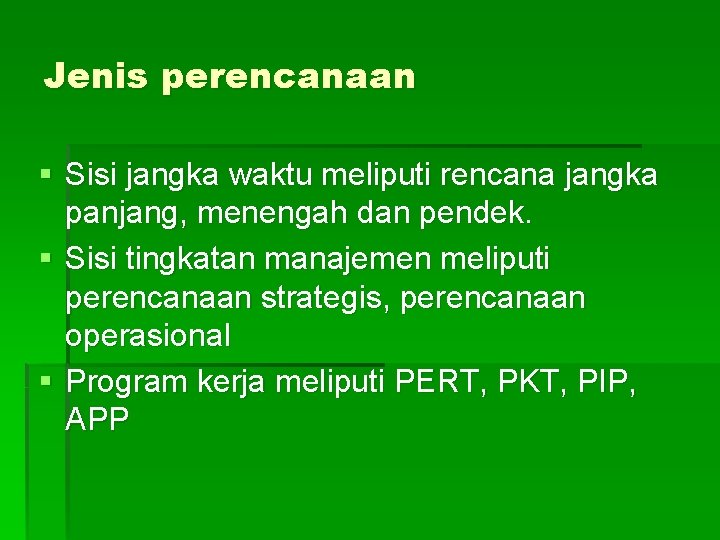 Jenis perencanaan § Sisi jangka waktu meliputi rencana jangka panjang, menengah dan pendek. §