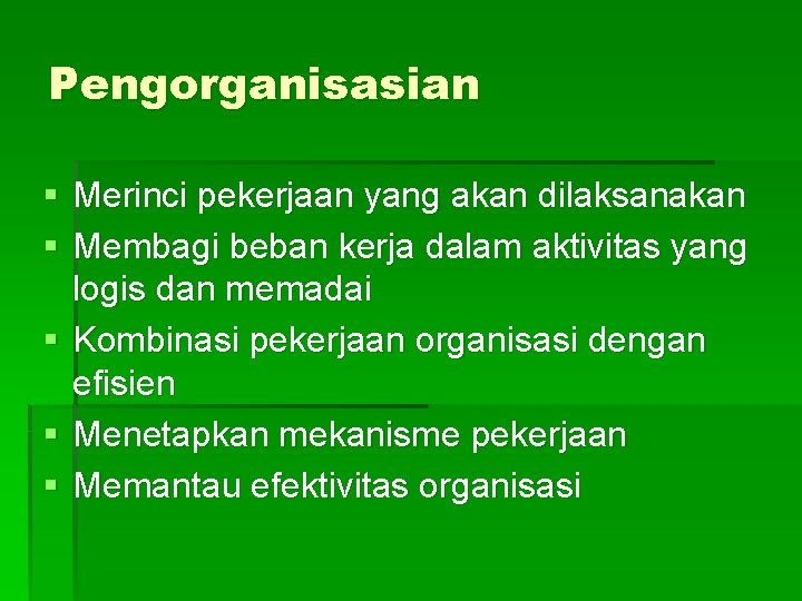 Pengorganisasian § Merinci pekerjaan yang akan dilaksanakan § Membagi beban kerja dalam aktivitas yang