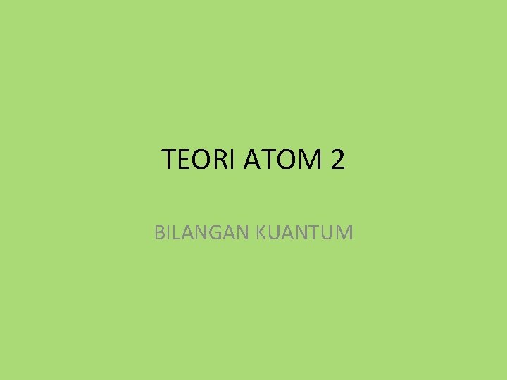 TEORI ATOM 2 BILANGAN KUANTUM 