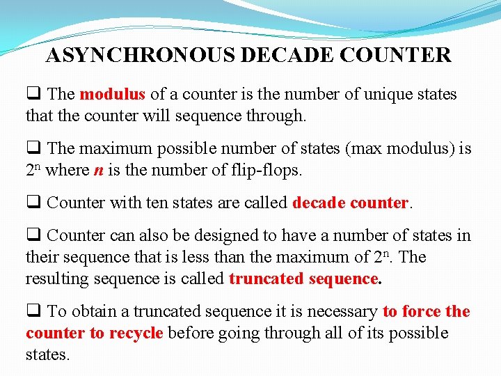 ASYNCHRONOUS DECADE COUNTER q The modulus of a counter is the number of unique