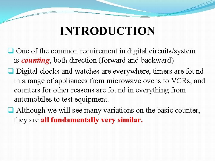 INTRODUCTION q One of the common requirement in digital circuits/system is counting, both direction