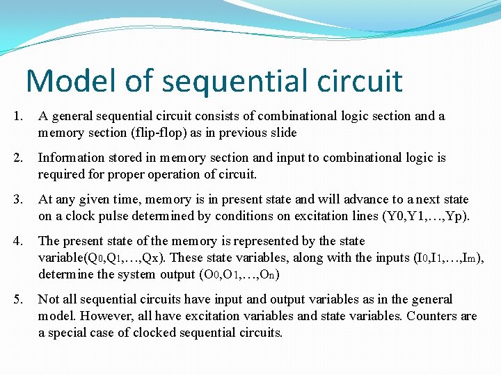 Model of sequential circuit 1. A general sequential circuit consists of combinational logic section