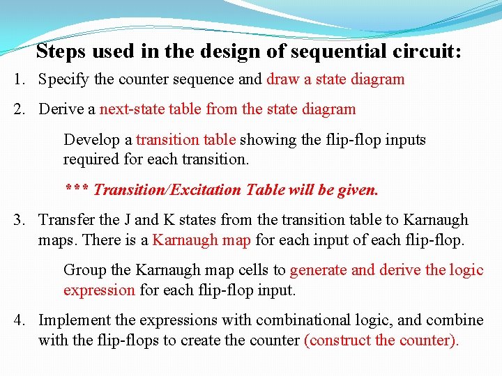 Steps used in the design of sequential circuit: 1. Specify the counter sequence and