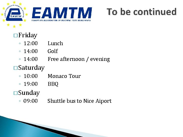 To be continued � Friday ◦ 12: 00 ◦ 14: 00 Lunch Golf Free