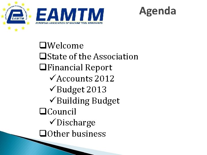 Agenda q. Welcome q. State of the Association q. Financial Report üAccounts 2012 üBudget