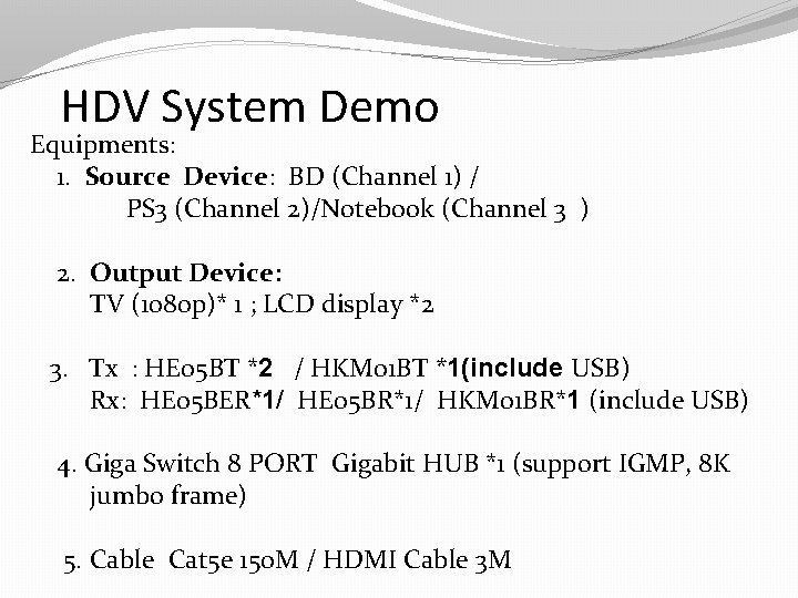 HDV System Demo Equipments: 1. Source Device: BD (Channel 1) / PS 3 (Channel