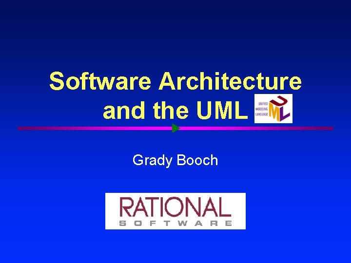Software Architecture and the UML Grady Booch 