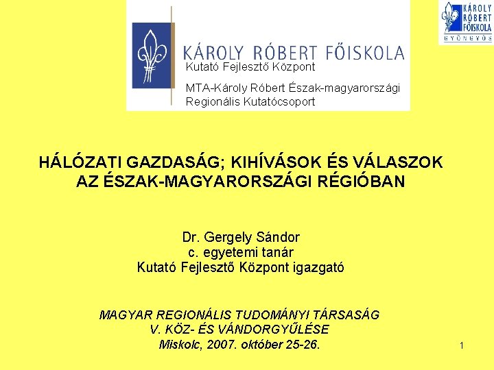 Kutató Fejlesztő Központ MTA-Károly Róbert Észak-magyarországi Regionális Kutatócsoport HÁLÓZATI GAZDASÁG; KIHÍVÁSOK ÉS VÁLASZOK AZ