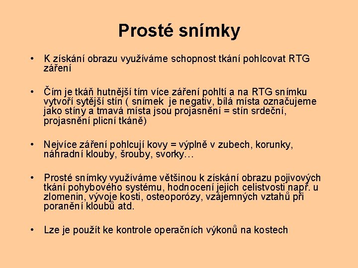 Prosté snímky • K získání obrazu využíváme schopnost tkání pohlcovat RTG záření • Čím