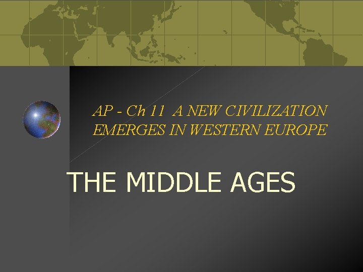 AP - Ch 11 A NEW CIVILIZATION EMERGES IN WESTERN EUROPE THE MIDDLE AGES