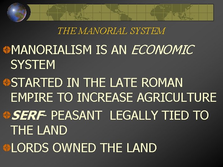 THE MANORIAL SYSTEM MANORIALISM IS AN ECONOMIC SYSTEM STARTED IN THE LATE ROMAN EMPIRE