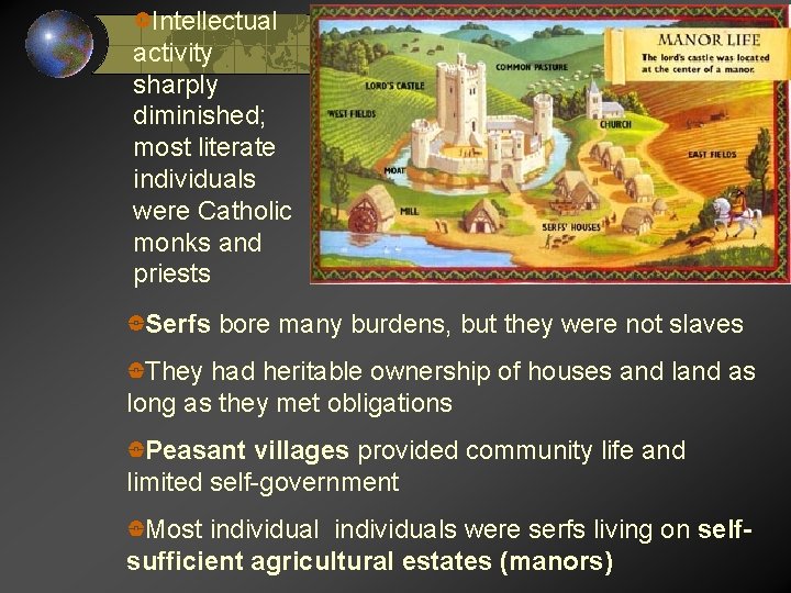 Intellectual activity sharply diminished; most literate individuals were Catholic monks and priests Serfs bore