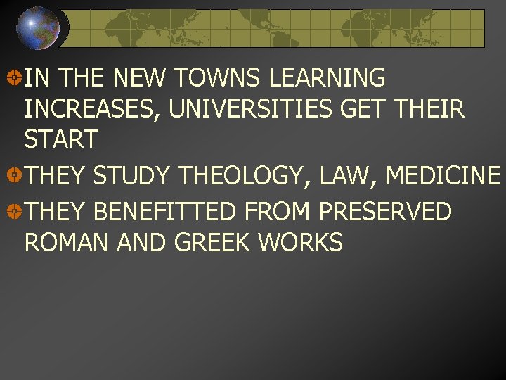 IN THE NEW TOWNS LEARNING INCREASES, UNIVERSITIES GET THEIR START THEY STUDY THEOLOGY, LAW,