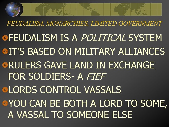 FEUDALISM, MONARCHIES, LIMITED GOVERNMENT FEUDALISM IS A POLITICAL SYSTEM IT’S BASED ON MILITARY ALLIANCES