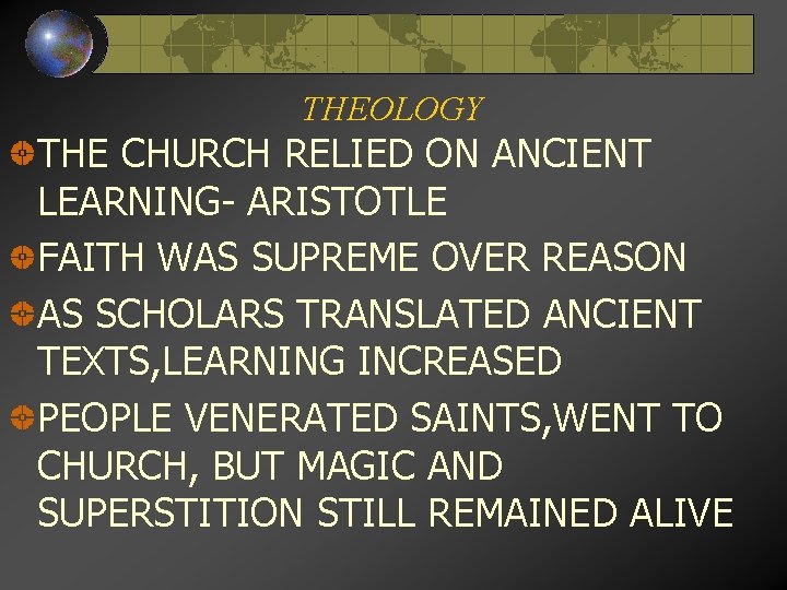 THEOLOGY THE CHURCH RELIED ON ANCIENT LEARNING- ARISTOTLE FAITH WAS SUPREME OVER REASON AS