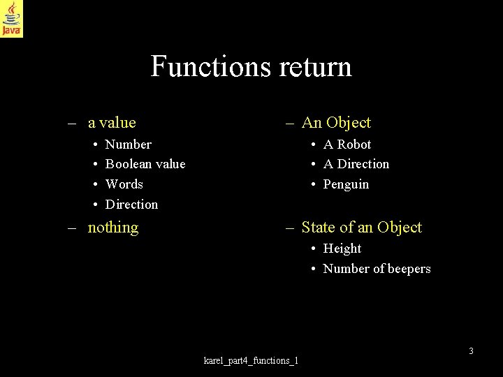 Functions return – a value • • – An Object • A Robot •