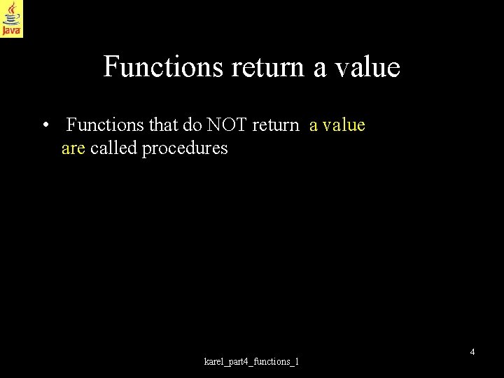 Functions return a value • Functions that do NOT return a value are called