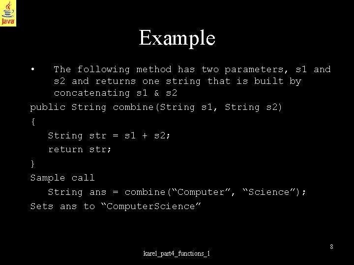 Example • The following method has two parameters, s 1 and s 2 and