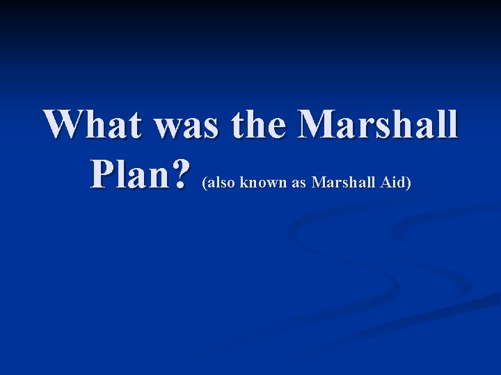 What was the Marshall Plan? (also known as Marshall Aid) What was the Marshall Plan? (also known as Marshall Aid)