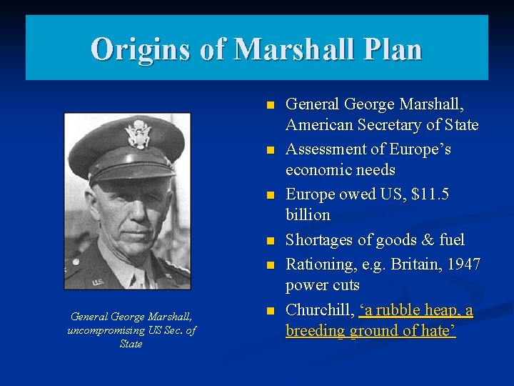 Origins of Marshall Plan n n General George Marshall, uncompromising US Sec. of State Origins of Marshall Plan n n General George Marshall, uncompromising US Sec. of State