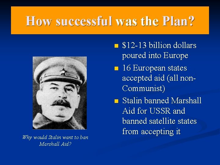 How successful was the Plan? n n n Why would Stalin want to ban How successful was the Plan? n n n Why would Stalin want to ban