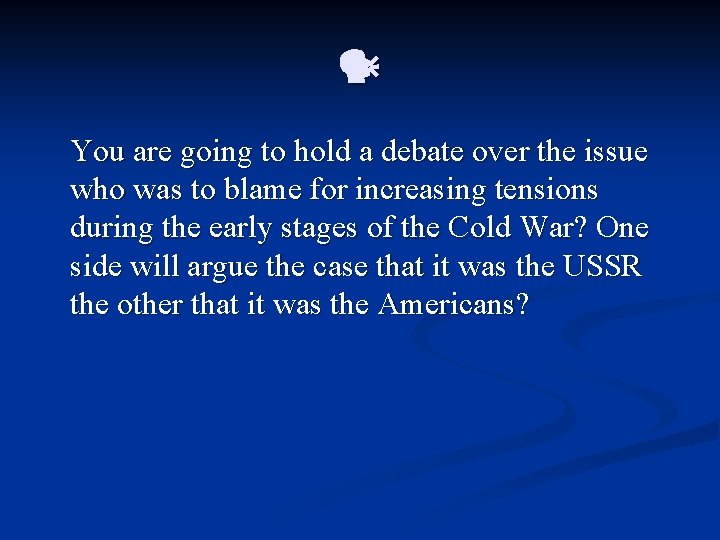 You are going to hold a debate over the issue who was to You are going to hold a debate over the issue who was to